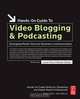 Hands-On Guide to Video Blogging and Podcasting, Lionel Felix 