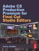 Adobe CS Production Premium for Final Cut Studio Editors, Larry Jordan 