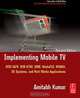 Implementing Mobile TV, Amitabh Kumar 