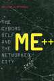 ME++: The Cyborg Self and the Networked City, William J. Mitchell 