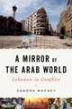 A Mirror of the Arab World – Lebanon in Conflict, Sandra Mackey 