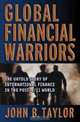 Global Financial Warriors – The Untold Story of International Finance in the Post–9/11 World, John B Taylor 