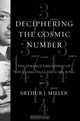 Deciphering the Cosmic Number – The Strange Friendship of Wolfgang Pauli and Carl Jung, Arthur Miller 