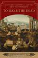 To Wake the Dead – A Renaissance Merchant and the Birth of Archaeology, Marina Belozerskaya 