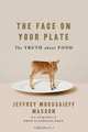 The Face on Your Plate – The Truth About Food, Jeffrey M Masson 
