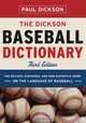 The Dickson Baseball Dictionary – The Revised, Expanded and Now–definitive Language of Baseball 3e, Paul Dickson 