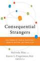 Consequential Strangers – The Power of People Who Don?t Seem to Matter. . . But Really Do, Melinda Blau 