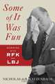 Some of it Was Fun – Working with RFK and LBJ, Nicholas De Katzenbach 