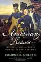 American Heroes – Profiles of Men and Women Who Shaped Early America, Edmund Morgan 