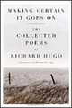 Making Certain It Goes On – The Collected Poems of Richard Hugo Reissue, R Hugo 