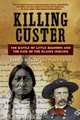 Killing Custer – The Battle of Little Bighorn and the Fate of the Plains Indians, James Welch 