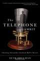 The Telephone Gambit – Chasing Alexander Graham Bell?s Secret, Seth Shulman 