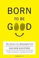 Born to Be Good – The Science of a Meaningful Life, Dachner Keltner 