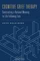 Cognitive Grief Therapy – Constructing a Rational Meaning to Life Following Loss, Ruth Malkinson 