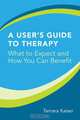 A User?s Guide to Therapy – What to Expect and How You Can Benefit, Tamara Kaiser 
