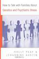 How to Talk with Families About Genetics and Psychiatric Illness, Holly Landrum Peay 