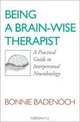 Being a Brain – Wise Therapist – A Practical Guide to Interpersonal Neurobiology, Bonnie Badenoch 