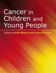 Cancer in Children and Young People, Faith Gibson 