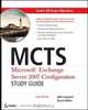 MCTS: Microsoft® Exchange Server 2007 Configuration Study Guide, Will Schmied 