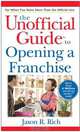 The Unofficial Guide to Opening a Franchise, Jason R. Rich 