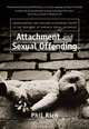 Attachment and Sexual Offending, Phil Rich EdD, MSW 