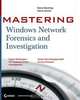 MasteringTM Windows® Network Forensics and Investigation, Steven Anson 