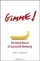 Gimme! The Human Nature of Successful Marketing, John Hallward 