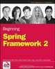 Beginning Spring Framework 2, Thomas Van de Velde 