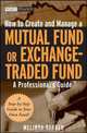 How to Create and Manage a Mutual Fund or Exchange–Traded Fund, Melinda Gerber 