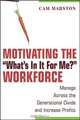Motivating the "What?s In It For Me?" Workforce, Cam Marston 