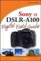 Sony® Alpha DSLR–A100 Digital Field Guide, David D. Busch 
