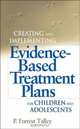 Creating and Implementing Evidence–Based Treatment Plans for Children and Adolescents, P. Forrest Talley 