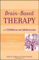 Brain–Based Therapy with Children and Adolescents, John B. Arden PhD 