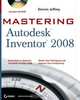 Mastering Autodesk Inventor 2008 (Includes CD–ROM), Dennis Jeffrey 