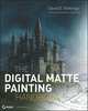 The Digital Matte Painting Handbook, David B. Mattingly 