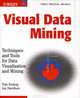 Visual Data Mining: Techniques and Tools for Data Visualization and Mining, Tom Soukup, Ian Davidson 