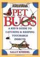 Pet Bugs, Sally Kneidel 
