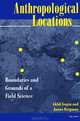 Anthropological Locations: Boundaries and Grounds of a Field Science, 