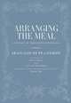 Arranging the Meal: A History of Table Service in France, Jean–louis Flandrin 