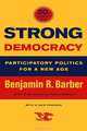 Strong Democracy: Participatory Politics for a New Age, Benjamin R. Barber 