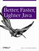 Better, Faster, Lighter Java, Bruce A. Tate, Justin Gehtland 