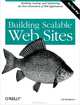 Building Scalable Web Sites: Building, Scaling, and Optimizing the Next Generation of Web Applications, Cal Henderson 