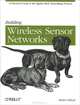 Building Wireless Sensor Networks, Robert Faludi 