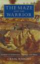 The Maze and the Warrior: Symbols in Architecture, Theology, and Music, Craig Wright 