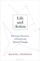 Life and Action: Elementary Structures of Practice and Practical Thought, Michael Thompson 