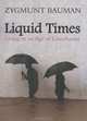 Liquid Times: Living in an Age of Uncertainty, Zygmunt Bauman 