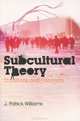 Subcultural Theory: Traditions and Concepts, J. Patrick Williams 