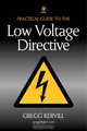 Practical Guide to Low Voltage Directive, Gregg Kervill 