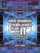What Business Really Wants from IT, Terry White 