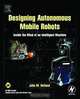Designing Autonomous Mobile Robots, John M. Holland 
